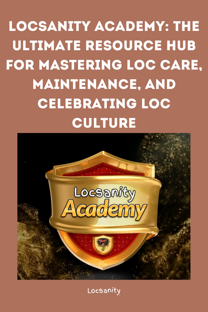 Locsanity Academy: The Ultimate Resource Hub for Mastering Loc Care, Maintenance, and Celebrating Loc Culture